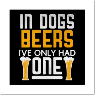 In Dog Beers I've Only Had One Novelty Beer Gift Posters and Art